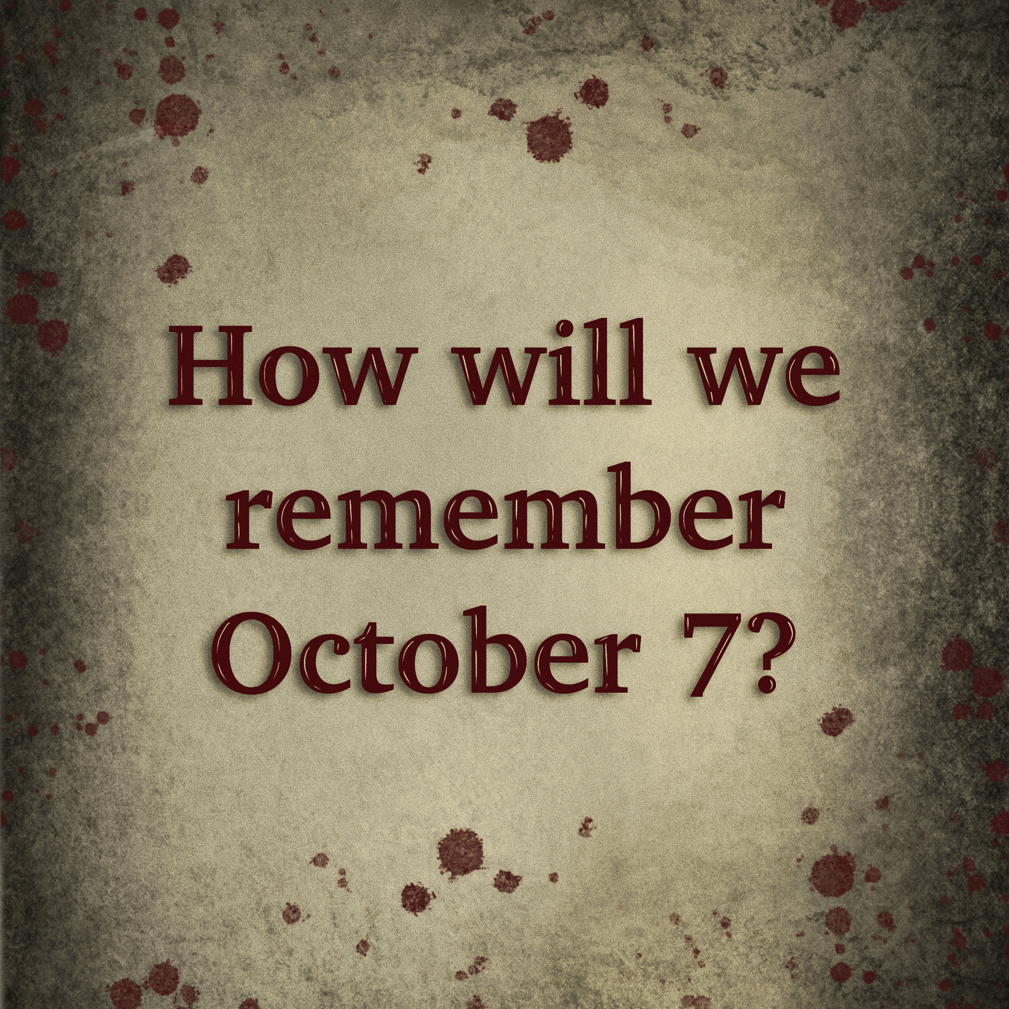 How Will We Remember October 7?